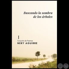 BUSCANDO LA SOMBRA DE LOS RBOLES - Autor: NERY AGUIRRE - Ao 2022